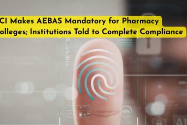 PCI Makes AEBAS Mandatory for Pharmacy Colleges; Institutions Told to Complete Compliance