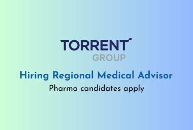 Torrent Pharma Hiring Regional Medical Advisor