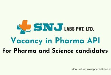 Vacancy in Pharma API for Pharma and Science candidates at SNJ Labs Pvt Ltd
