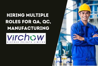 Virchow Biotech hiring multiple roles for QA, QC, Manufacturing