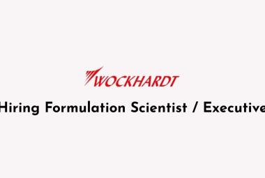 Wockhardt Hiring Formulation Scientist / Executive