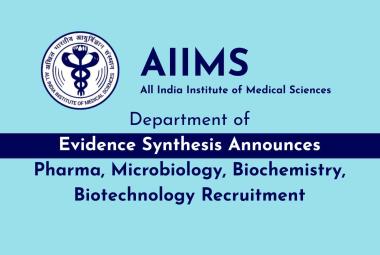 AIIMS, Department of Evidence Synthesis Announces Pharma, Microbiology, Biochemistry, Biotechnology Recruitment