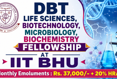 DBT Life Sciences, Biotechnology, Microbiology, Biochemistry Fellowship at IIT BHU