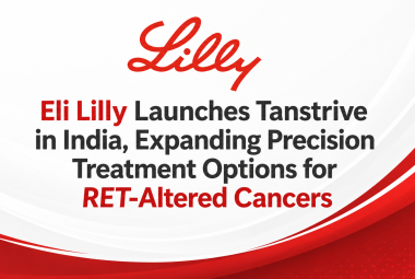 Eli Lilly Launches Tanstrive in India, Expanding Precision Treatment Options for RET-Altered Cancers