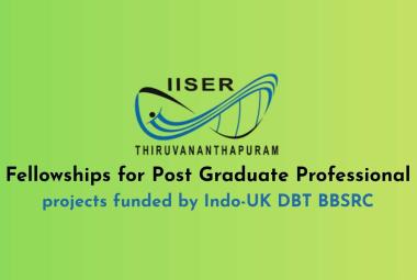 Fellowships for Post Graduate Professional projects funded by Indo-UK DBT BBSRC, IISER