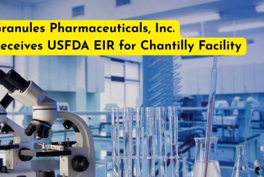 Granules Pharmaceuticals, Inc. Receives USFDA EIR for Chantilly Facility