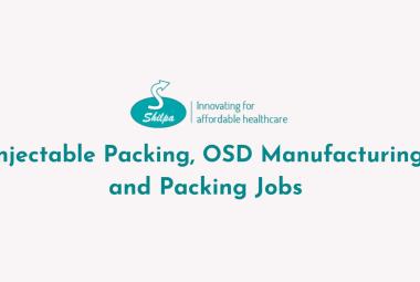 Inj Packing, OSD Manufacturing and Packing Jobs at Shilpa Medicare