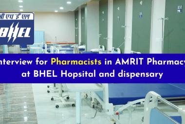 Interview for Pharmacists in AMRIT Pharmacy at BHEL Hopsital and dispensary