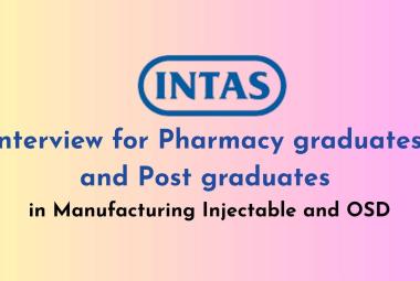 Interview for Pharmacy graduates and Post graduates in Manufacturing Injectable and OSD at Intas Pharma