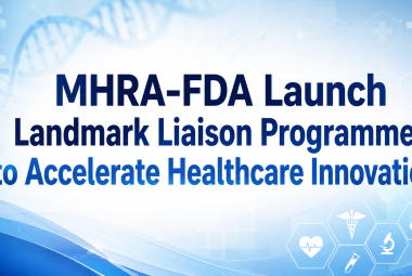MHRA-FDA Launch Landmark Liaison Programme to Accelerate Healthcare Innovation