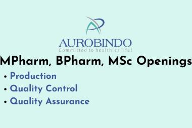 Openings in Production, Quality Control and Quality Assurance at Aurobindo Pharma