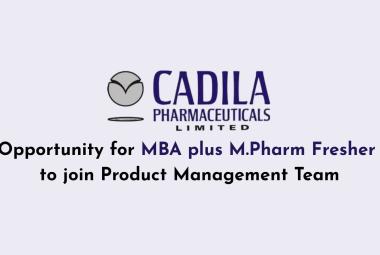 Opportunity for MBA plus M.Pharm Fresher to join Product Management Team at Cadila Pharma