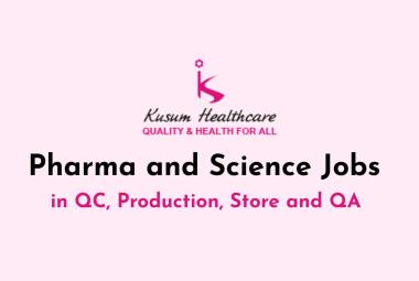Pharma and Science Jobs in QC, Production, Store and QA at Kusum Healthcare