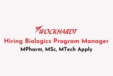 Wockhardt Ltd Hiring Biologics Program Manager