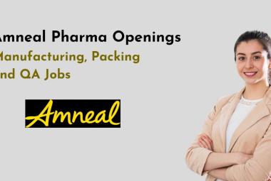 Amneal Pharma Openings : Manufacturing, Packing and QA Jobs