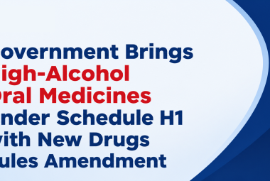 Government Brings High-Alcohol Oral Medicines Under Schedule H1 with New Drugs Rules Amendment