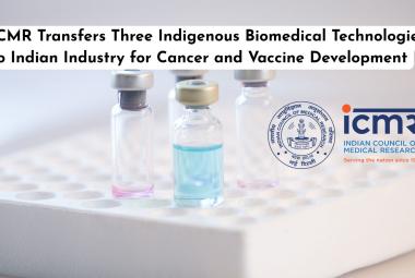 ICMR Transfers Three Indigenous Biomedical Technologies to Indian Industry for Cancer and Vaccine Development