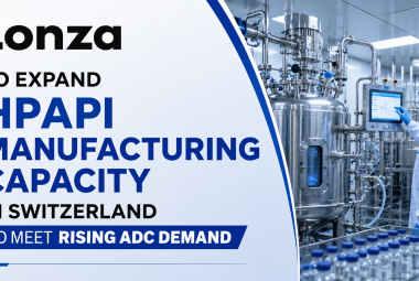 Lonza to Expand HPAPI Manufacturing Capacity in Switzerland to Meet Rising ADC Demand