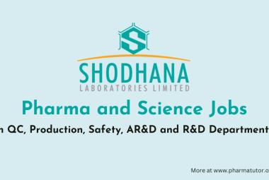 Pharma and Science Jobs in QC, Production, Safety, AR&D and R&D Departments at Shodhana Lab