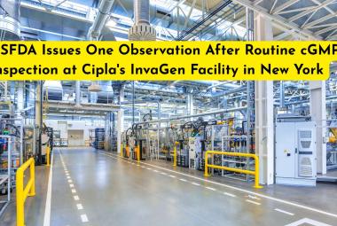 USFDA Issues One Observation After Routine cGMP Inspection at Cipla's InvaGen Facility in New York