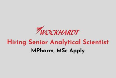 Wockhardt Ltd Hiring Senior Analytical Scientist