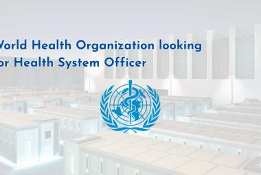 World Health Organization looking for Health System Officer