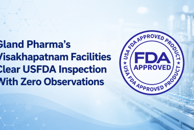 Gland Pharma’s Visakhapatnam Facilities Clear USFDA Inspection With Zero Observations