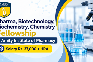 Pharma, Biotechnology, Biochemistry, Chemistry Fellowship in Amity Institute of Pharmacy