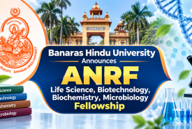 Banaras Hindu University Announces ANRF Life Science, Biotechnology, Biochemistry, Microbiology Fellowship