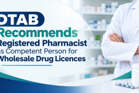 DTAB Recommends Registered Pharmacist as Competent Person for Wholesale Drug Licences