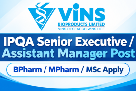 Work as IPQA Senior Executive / Assistant Manager at VINS Bioproducts Ltd