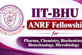 ANRF Fellowship for Pharma, Chemistry, Biochemistry, Biotechnology, Microbiology at IIT-BHU