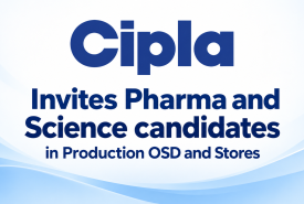 Cipla Ltd. Invites Pharma and Science candidates in Production OSD and Stores