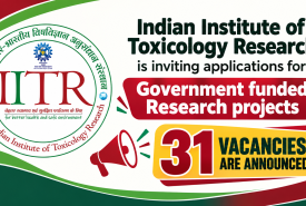 Indian Institute of Toxicology Research is inviting applications for Government funded Research projects - 31 vacancies are announced