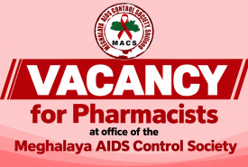 Vacancy for Pharmacists at office of the Meghalaya AIDS Control Society