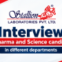 Interview for Pharma and Science candidates in different departments at Stallion Laboratories