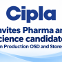 Cipla Ltd. Invites Pharma and Science candidates in Production OSD and Stores