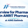 Interview for Pharmacists in AMRIT Pharmacy at AIIMS Bathinda