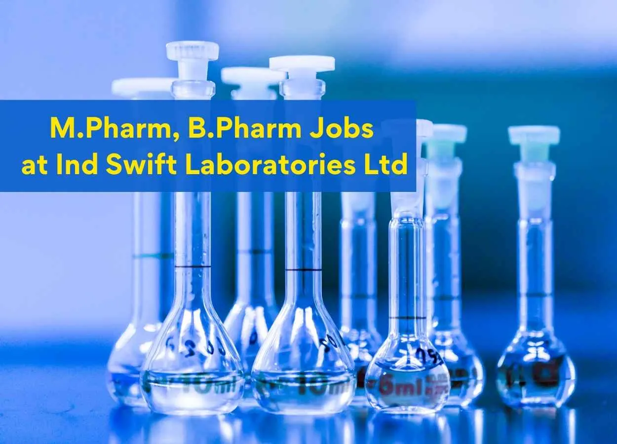 Walk in interview for M.Pharm, B.Pharm in Regulatory Affair, Production and Packing Department at Ind Swift Laboratories Ltd 
