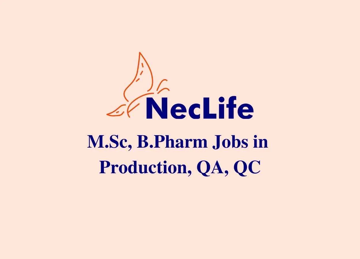 Walk in interview for M.Sc, B.Pharm in Production, QA, QC at Nectar Lifesciences Ltd