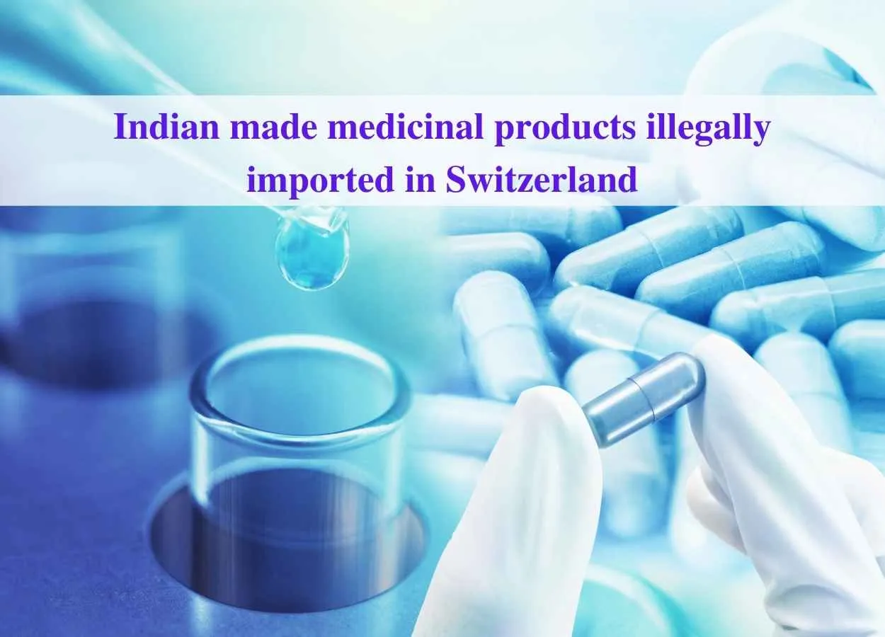 Indian made medicinal products illegally imported in Switzerland