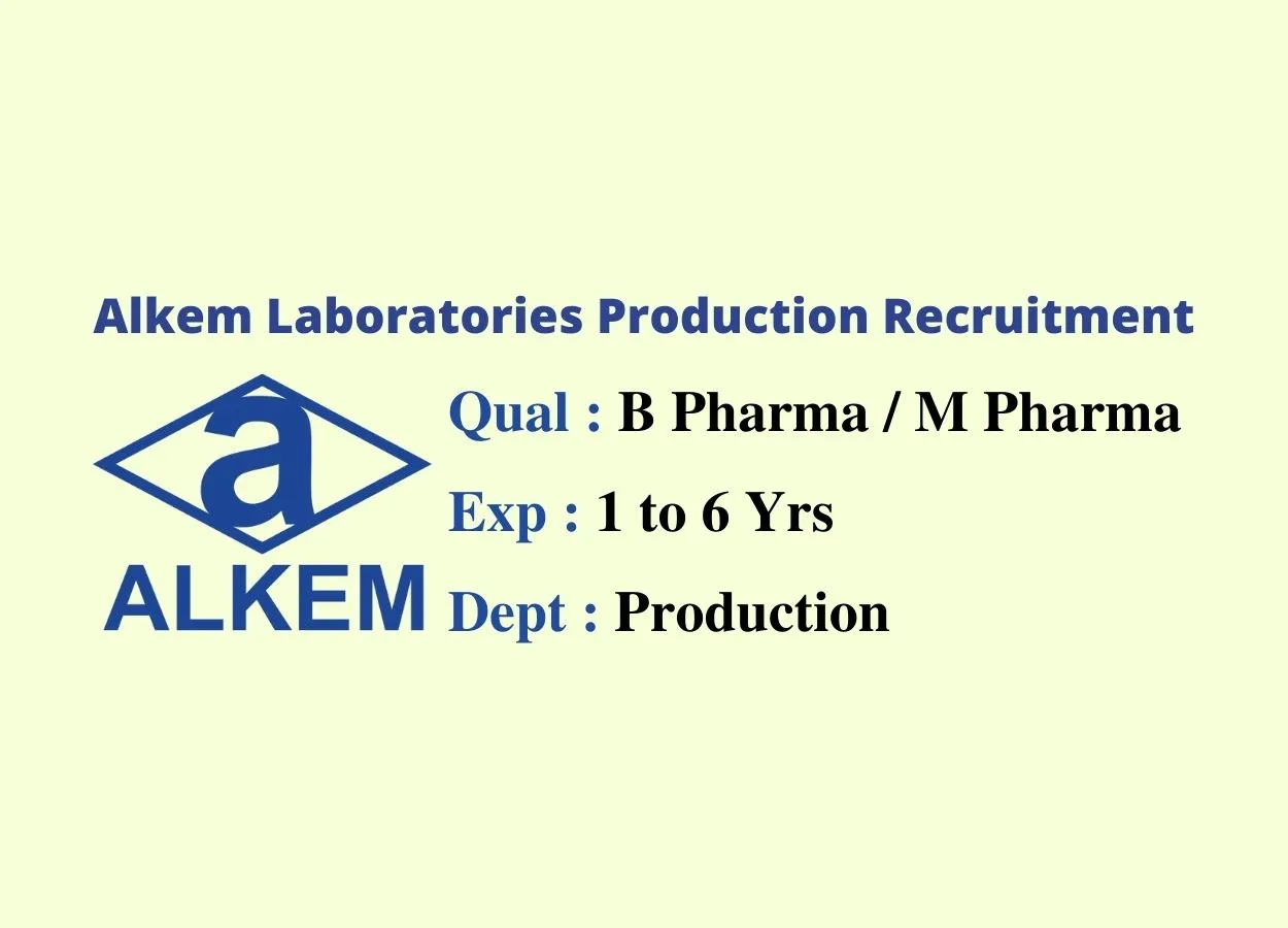Walk in interview for M.Pharm, B.Pharm in Production at Alkem Laboratories Limited