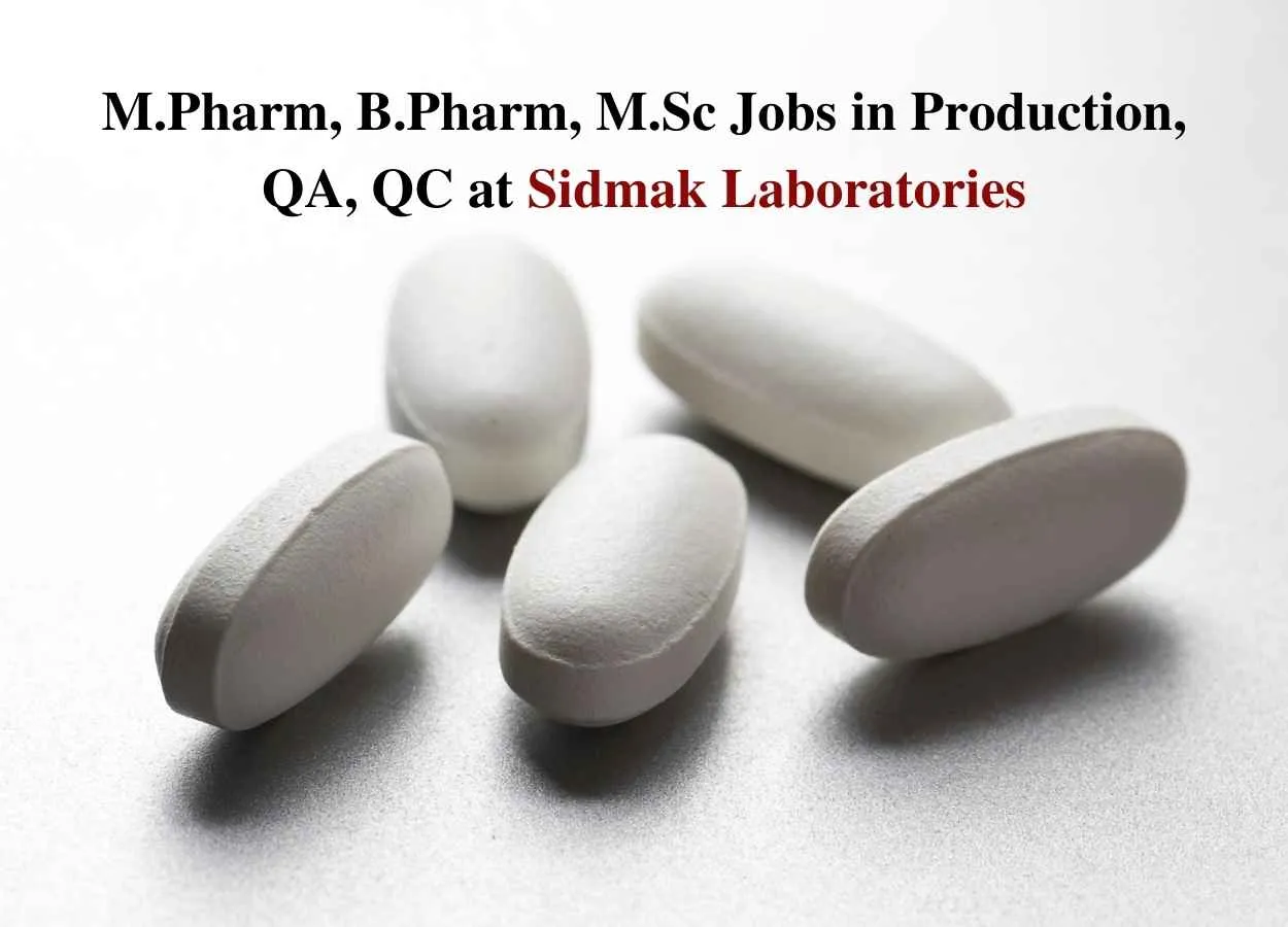 Vacancy for M.Pharm, B.Pharm, M.Sc in Production, QA, QC at Sidmak Laboratories Pvt.Ltd
