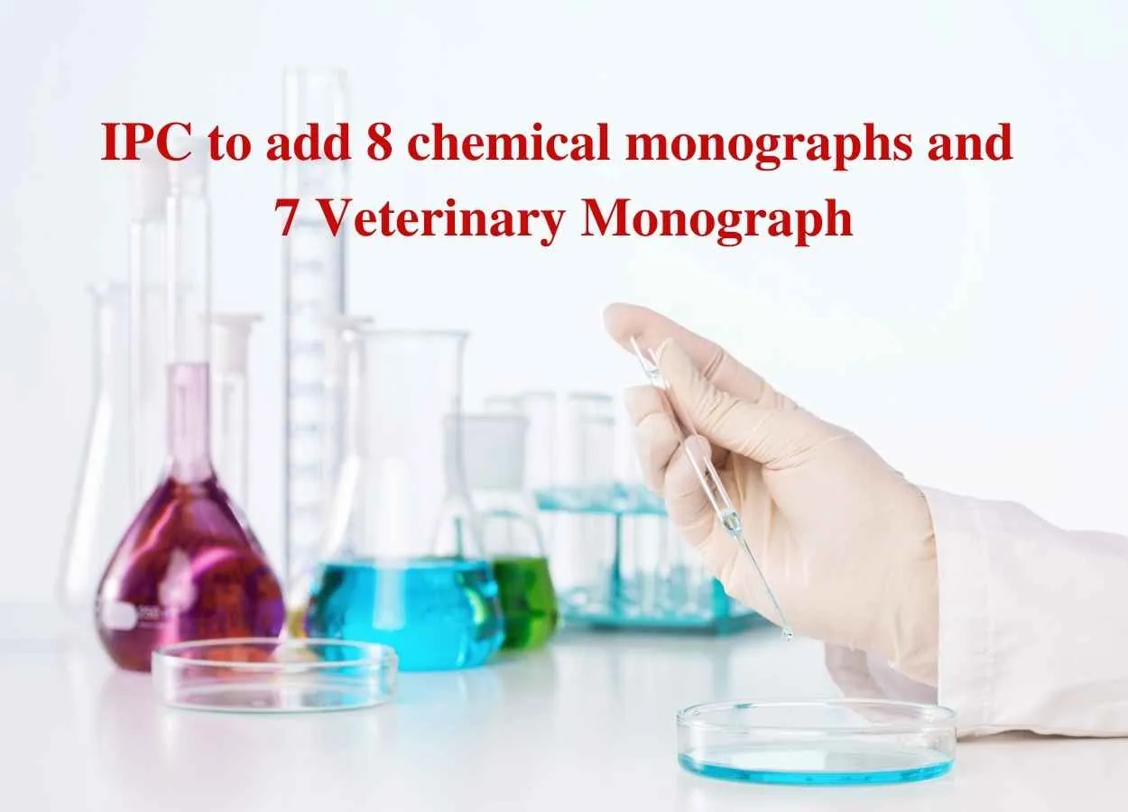 IPC to add 8 chemical monographs and 7 Veterinary Monograph