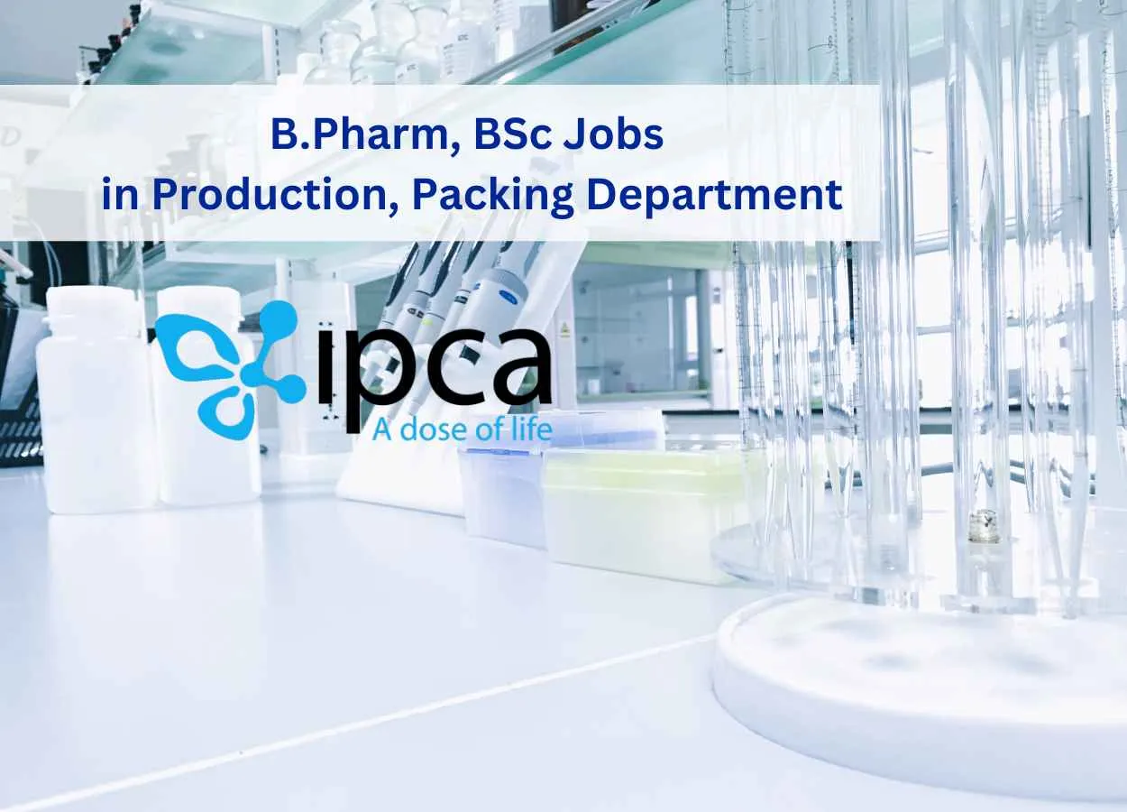 Walk in for B.Pharm, BSc in Production, Packing Department at Ipca Laboratories Ltd