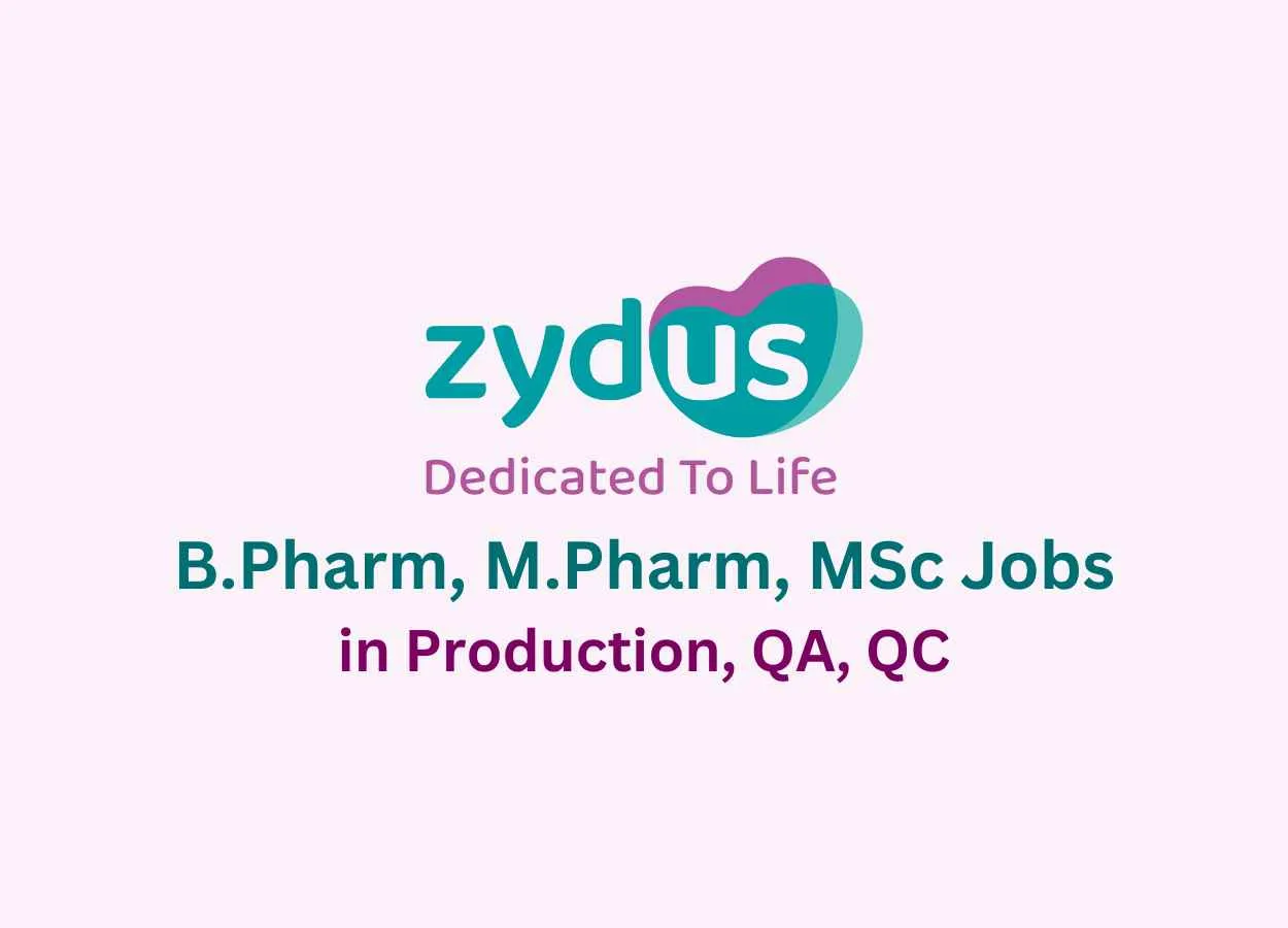 Zydus Life Sciences Walk in Drive for B.Pharm, M.Pharm, MSc in Production, QA, QC