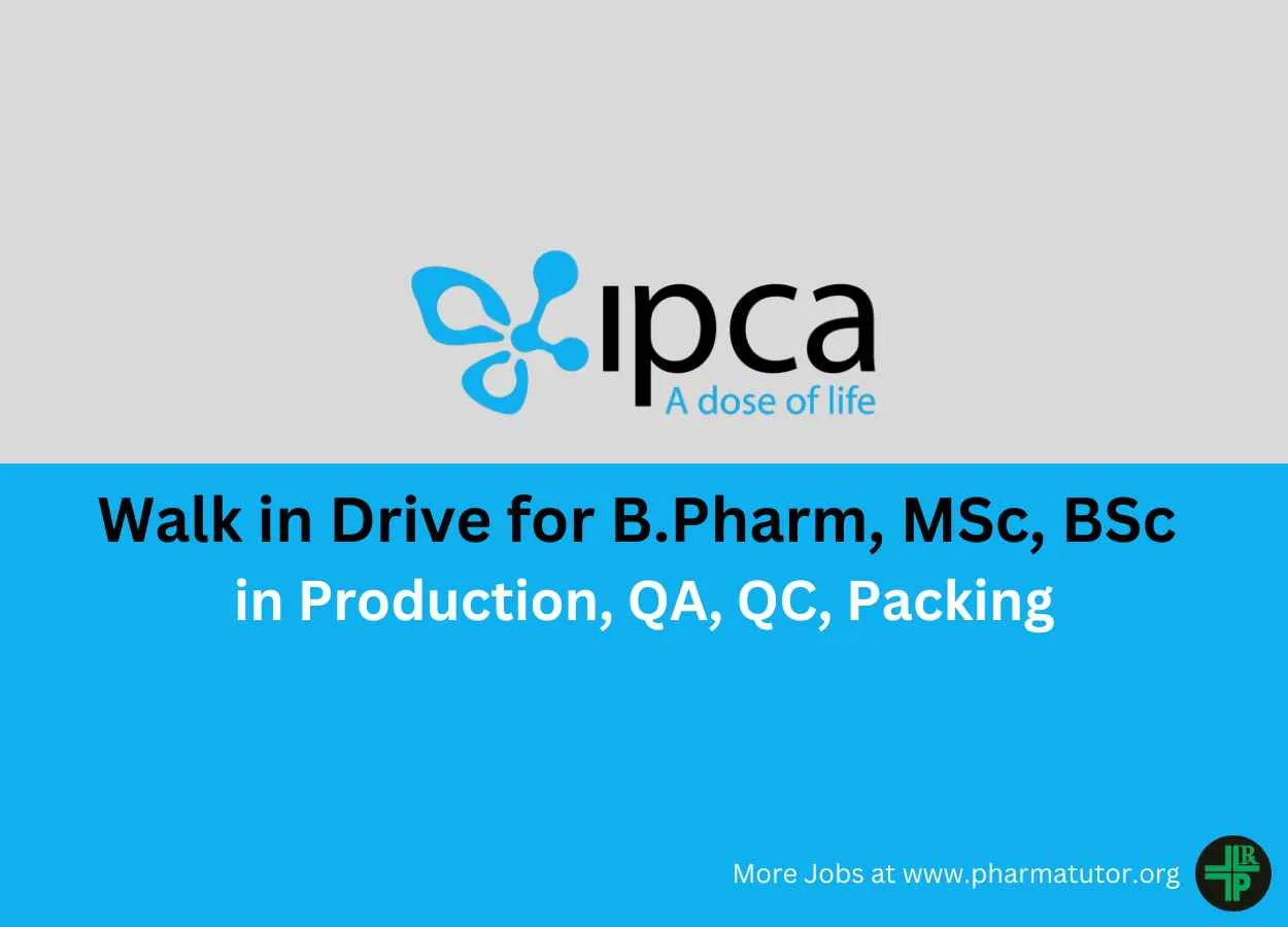 Ipca Laboratories Walk in Drive for B.Pharm, MSc, BSc in Production, QA, QC, Packing Department