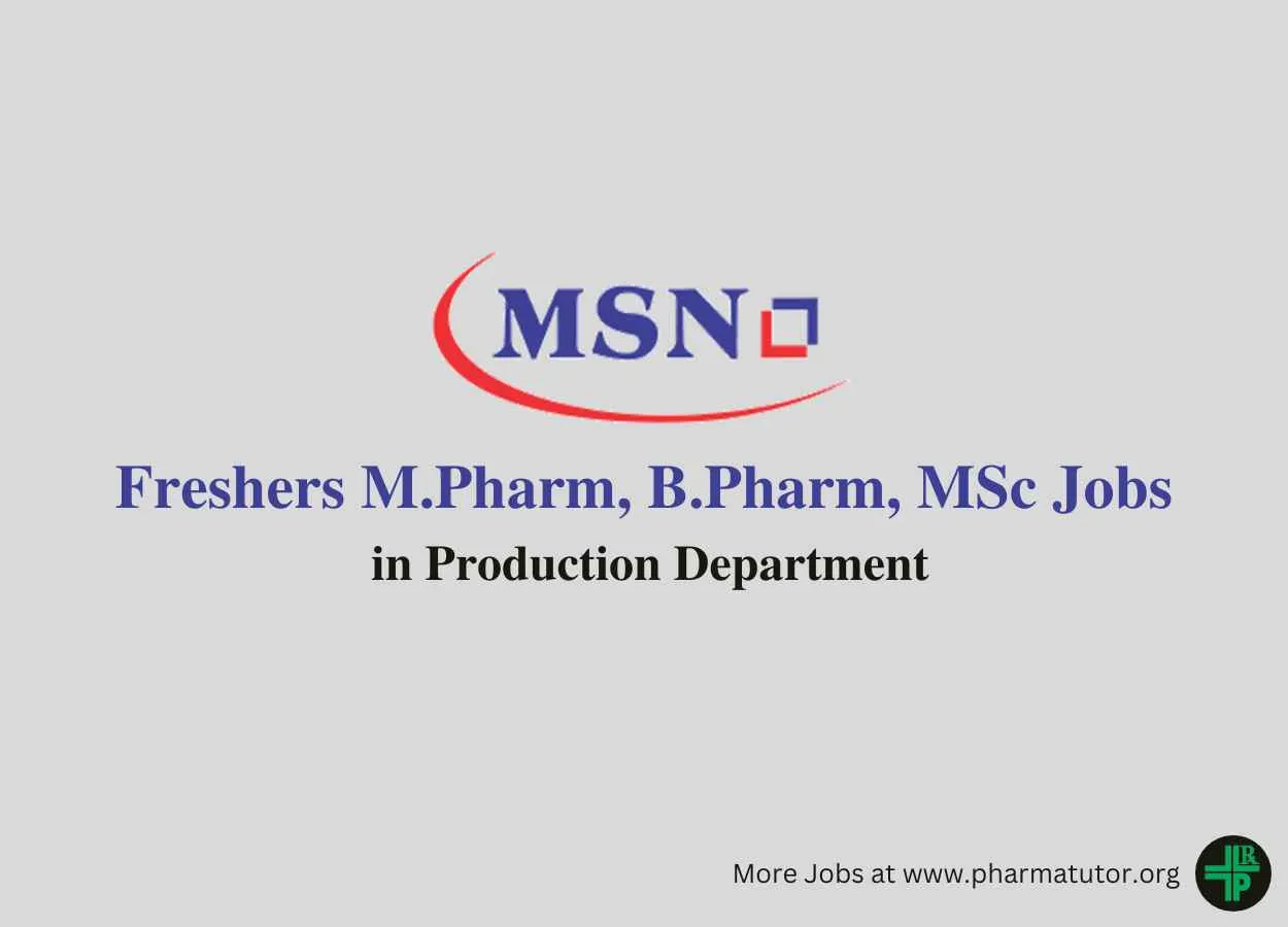 Walk in for Freshers M.Pharm, B.Pharm, MSc in Production at MSN Laboratories