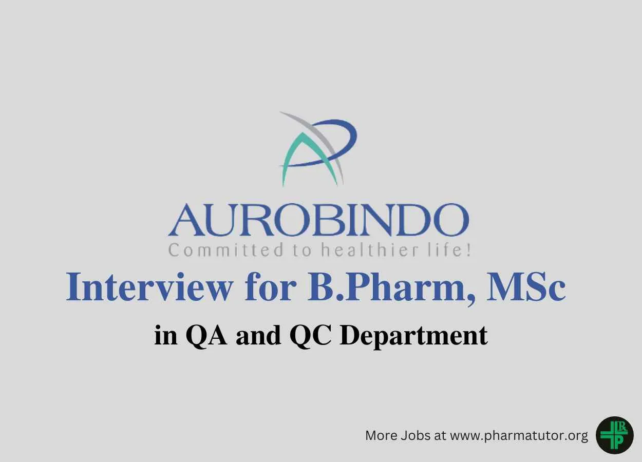 Interview for B.Pharm, MSc in QA and QC Department at Aurobindo Pharma