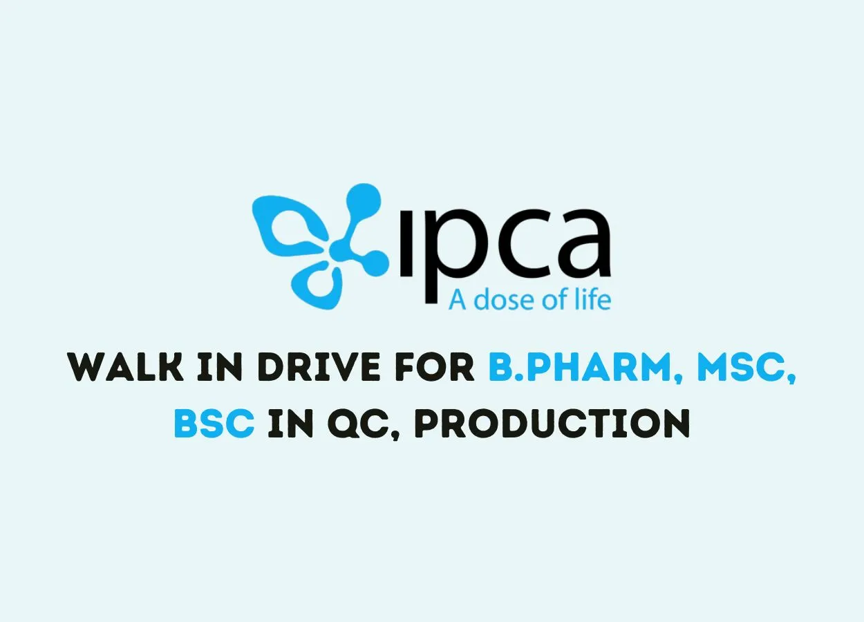 Walk in Drive for B.Pharm, MSc, BSc in QC, Production at IPCA Laboratories